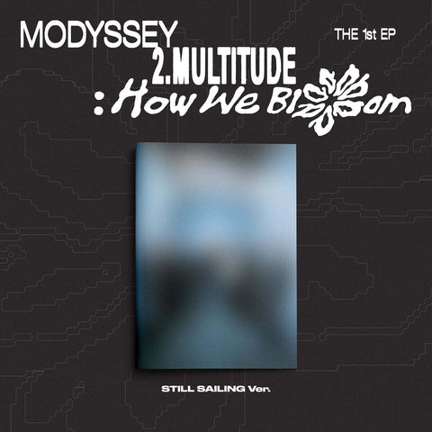 MODYSSEY - [2.Multitude: How We Bloom] STILL SAILING Ver.